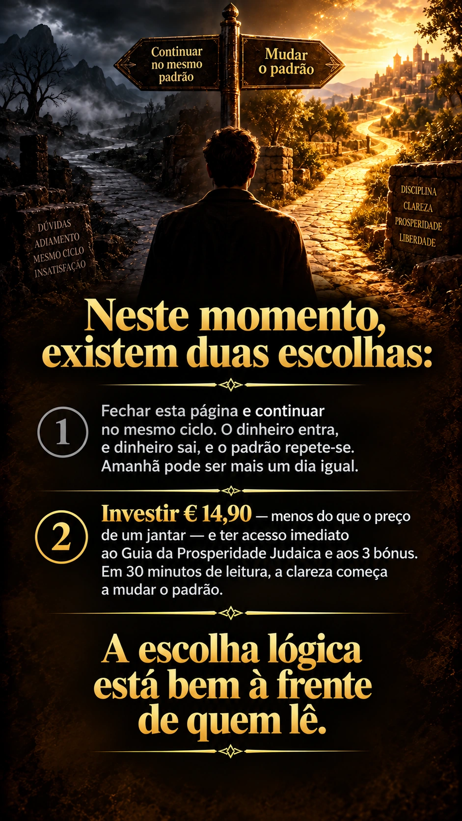 Escolha entre continuar no mesmo padrão ou começar a mudá-lo